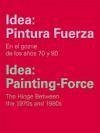 Idea: Pintura Fuerza / Idea: Painting-Force: En los goznes de los años 70 y 80/The hinge between the 1970s and 1980s