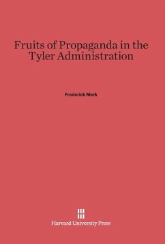 Fruits of Propaganda in the Tyler Administration - Merk, Frederick