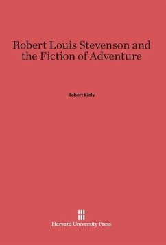 Robert Louis Stevenson and the Fiction of Adventure - Kiely, Robert