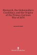 Bismarck, the Hohenzollern Candidacy,... - Bild 1
