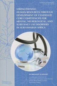 Strengthening Human Resources Through Development of Candidate Core Competencies for Mental, Neurological, and Substance Use Disorders in Sub-Saharan Africa - Institute Of Medicine; Board On Health Sciences Policy; African Science Academy Development Initiative; Forum on Neuroscience and Nervous System Disorders