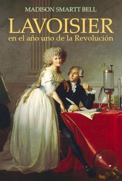 Lavoisier En El Año Uno de la Revolución: El Nacimiento de Una Nueva Ciencia En La Era de Las Revoluciones - Smartt Bell, Madison