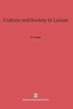 Culture and Society in Lucian - Jones, C. P.