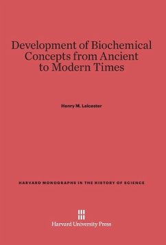 Development of Biochemical Concepts from Ancient to Modern Times - Leicester, Henry M.