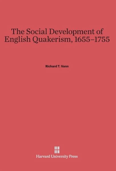The Social Development of English Quakerism, 1655-1755