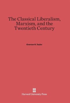 The Classical Liberalism, Marxism, and the Twentieth Century - Taylor, Overton H.