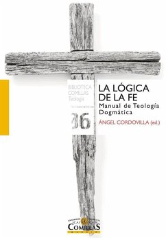 La lógica de la fe : manual de teología dogmática - Martínez-Gayol Fernández, Nurya; Madrigal, Santiago; Uríbarri Bilbao, Gabino; Rodríguez Panizo, Pedro; Cordovilla Pérez, Ángel; Fernández Castelao, Pedro . . . [et al.; Martínez Oliveras, Carlos