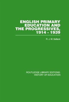 English Primary Education and the Progressives, 1914-1939 - Selleck, R J W