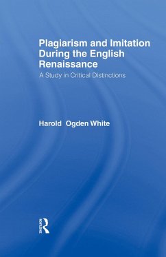 Plagiarism and Imitation During the English Renaissance - White, Harold Ogden