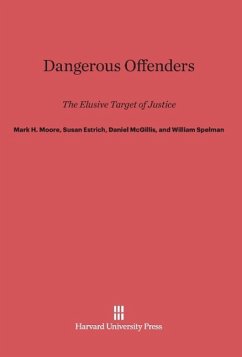 Dangerous Offenders - Moore, Mark H.; Estrich, Susan R.; McGillis, Daniel; Spelman, William