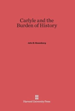 Carlyle and the Burden of History - Rosenberg, John D.