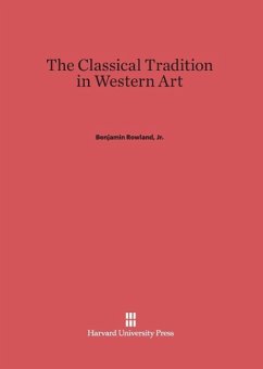 The Classical Tradition in Western Art - Rowland, Jr., Benjamin