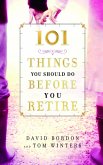 101 Things You Should Do Before You Retire (eBook, ePUB) 101 Things You Should Do Before You Retire (eBook, ePUB)