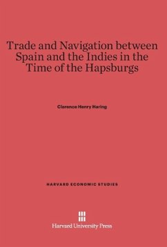 Trade and Navigation between Spain and the Indies in the Time of the Hapsburgs - Haring, Clarence Henry