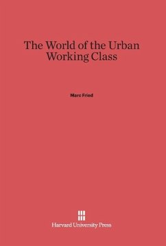 The World of the Urban Working Class - Fried, Marc