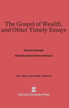 The Gospel of Wealth, and Other Timely Essays - Carnegie, Andrew