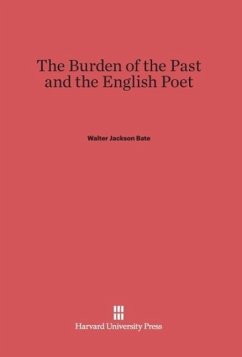 The Burden of the Past and the English Poet - Bate, Walter Jackson
