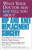 WHAT YOUR DOCTOR MAY NOT TELL YOU ABOUT (TM): HIP AND KNEE REPLACEMENT SURGERY (eBook, ePUB)