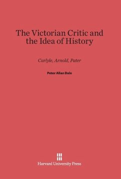 The Victorian Critic and the Idea of History - Dale, Peter Allan