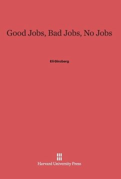 Good Jobs, Bad Jobs, No Jobs - Ginzberg, Eli