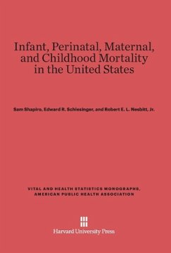 Infant, Perinatal, Maternal, and Childhood Mortality in the United States - Shapiro, Sam; Schlesinger, Edward R.; Nesbitt, Jr. Robert E. L.