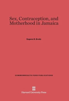 Sex, Contraception, and Motherhood in Jamaica - Brody, Eugene B.