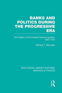 Banks and Politics During the Progressive Era (RLE Banking & Finance) - McCulley, Richard T