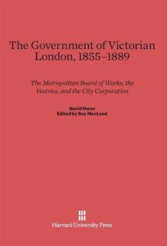 The Government of Victorian London, 1855-1889 - Owen, David
