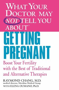 WHAT YOUR DOCTOR MAY NOT TELL YOU ABOUT (TM): GETTING PREGNANT (eBook, ePUB) - Chang, Raymond; Oumano, Elena