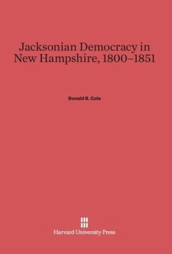 Jacksonian Democracy in New Hampshire, 1800-1851 - Cole, Donald B.