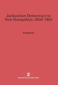 Jacksonian Democracy in New Hampshire, 1800¿1851 - Cole, Donald B.