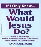 If I Only Knew...What Would Jesus Do? (eBook, ePUB)