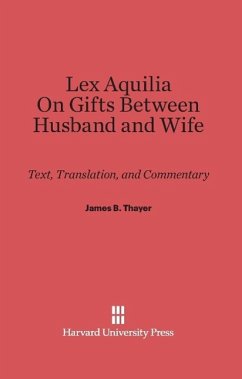 Lex Aquilia (Digest IX, 2, Ad legem aquiliam). On Gifts Between Husband and Wife (Digest XXIV, 1, De donationibus inter virum et uxorem) - Thayer, James B.