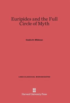 Euripides and the Full Circle of Myth - Whitman, Cedric H.