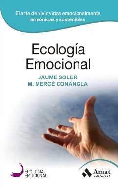 Ecología emocional : el arte de transformar positivamente las emociones - Soler i Lleonart, Jaume; Conangla i Marín, M. Mercè; Soler, Jaume