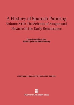 A History of Spanish Painting, Volume XIII, The Schools of Aragon and Navarre in the Early Renaissance - Post, Chandler Rathfon