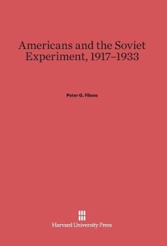 Americans and the Soviet Experiment, 1917-1933 - Filene, Peter G.