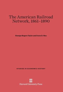The American Railroad Network, 1861-1890 - Taylor, George Rogers; Neu, Irene D.