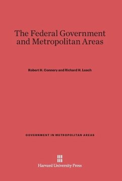 The Federal Government and Metropolitan Areas - Connery, Robert H.; Leach, Richard H.