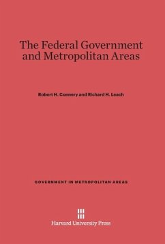 The Federal Government and Metropolitan Areas - Connery, Robert H.;Leach, Richard H.