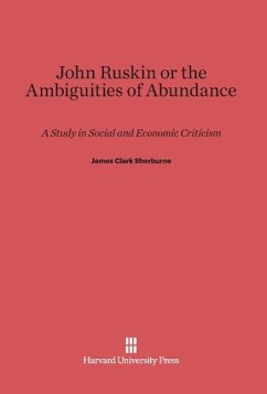John Ruskin or the Ambiguities of Abundance - Sherburne, James Clark
