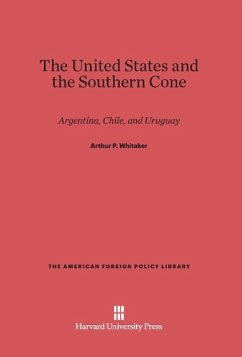 The United States and the Southern Cone - Whitaker, Arthur P.