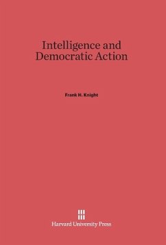 Intelligence and Democratic Action - Knight, Frank H.