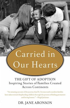 Carried in Our Hearts: The Gift of Adoption: Inspiring Stories of Families Created Across Continents - Aronson, Jane