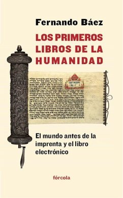 Los primeros libros de la humanidad : el mundo antes de la imprenta y el libro electrónico - Báez, Fernando