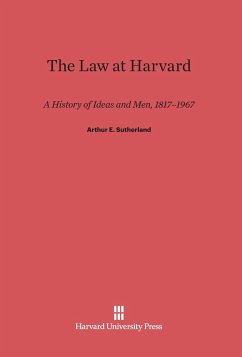 The Law at Harvard - Sutherland, Arthur E.