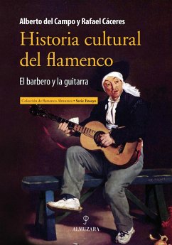Historia cultural del flamenco : el barbero y la guitarra - Cáceres Feria, Rafael; Campo Tejedor, Alberto del . . . [et al.