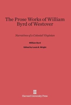 The Prose Works of William Byrd of Westover - Byrd, William