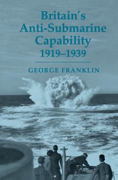 Britain's Anti-submarine Capability 1919-1939 - Franklin, George