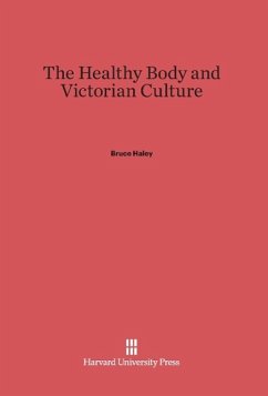 The Healthy Body and Victorian Culture - Haley, Bruce